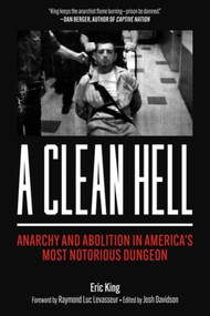 A Clean Hell (Anarchy and Abolition in America's Most Notorious Dungeon) by Eric King, Raymond Luc Levasseur, Josh Davidson, 9798887441597