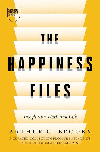 The Happiness Files (Insights on Work and Life by Arthur C. Brooks) by Arthur C. Brooks, 9798892792264