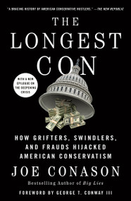 The Longest Con (How Grifters, Swindlers, and Frauds Hijacked American Conservatism) - 9781250830173 by Joe Conason, George T. Conway, III, 9781250830173
