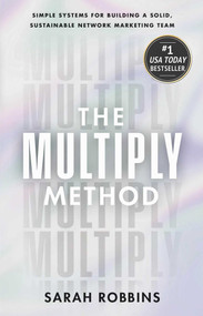 The Multiply Method (Simple Systems for Building a Solid, Sustainable Network Marketing Team) by Sarah Robbins, 9781637634509