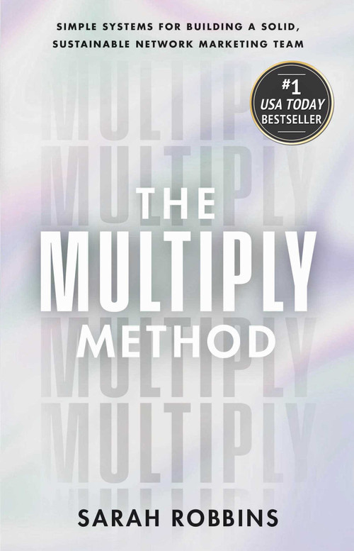 The Multiply Method (Simple Systems for Building a Solid, Sustainable Network Marketing Team) by Sarah Robbins, 9781637634509