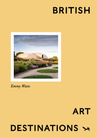 British Art Destinations by Emmy Watts, 9781914314926