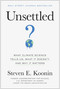 Unsettled (What Climate Science Tells Us, What It Doesn't, and Why It Matters) by Steven E. Koonin, 9781950665792