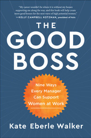 The Good Boss (9 Ways Every Manager Can Support Women at Work) by Kate Eberle Walker, 9781950665815