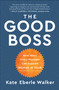 The Good Boss (9 Ways Every Manager Can Support Women at Work) by Kate Eberle Walker, 9781950665815