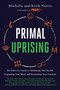 Primal Uprising (The Paleo f(x) Guide to Optimizing Your Health, Expanding Your Mind, and Reclaiming Your Freedom) by Michelle Norris, Keith Norris, 9781950665853