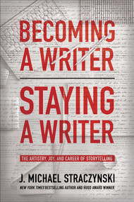 Becoming a Writer, Staying a Writer (The Artistry, Joy, and Career of Storytelling) by J. Michael Straczynski, 9781950665884