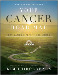 Your Cancer Road Map (Navigating Life With Resilience) by Kim Thiboldeaux, Jill Biden, 9781950665914