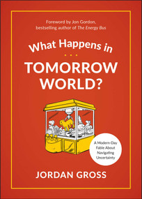 What Happens in Tomorrow World? (A Modern-Day Fable About Navigating Uncertainty) by Jordan Gross, Jon Gordon, 9781950665952