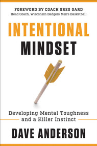 Intentional Mindset (Developing Mental Toughness and a Killer Instinct) by Dave Anderson, Greg Gard, 9781953295026