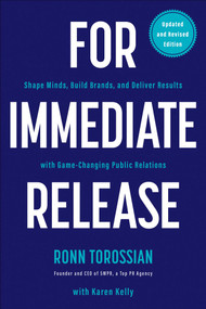 For Immediate Release (Shape Minds, Build Brands, and Deliver Results with Game-Changing Public Relations) by Ronn Torossian, Karen Kelly, 9781953295095