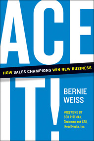 Ace It! (How Sales Champions Win New Business) by Bernie Weiss, Bob Pittman, 9781953295538
