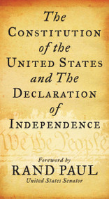 Constitution of the United States and The Declaration of Independence (Senator Rand Paul, Delegates of The Constitutional Convention) by Delegates of  The Constitutional Convention, Rand Paul, 9781510785212