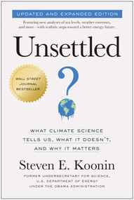 Unsettled (Updated and Expanded Edition) (What Climate Science Tells Us, What It Doesn't, and Why It Matters) by Steven E. Koonin, 9781637745250