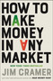 How to Make Money in Any Market by James J. Cramer, 9781668088647