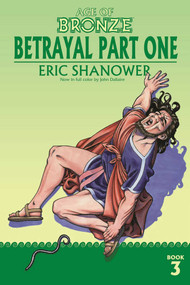 Age of Bronze Volume 3: Betrayal Part One by Eric Shanower, Eric Shanower, 9781534323247