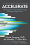 Accelerate (The Science of Lean Software and DevOps: Building and Scaling High Performing Technology Organizations) by Nicole Forsgren, PhD, Jez Humble, Gene Kim, 9781942788331