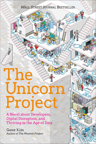 The Unicorn Project (A Novel about Developers, Digital Disruption, and Thriving in the Age of Data) - 9781942788768 by Gene Kim, 9781942788768
