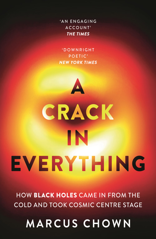 A Crack in Everything (How Black Holes Came in from the Cold and Took Cosmic Centre Stage) - 9781804544334 by Marcus Chown, 9781804544334