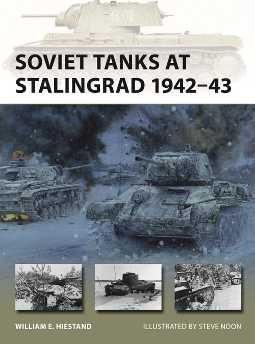 Soviet Tanks at Stalingrad 1942-43 by William E. Hiestand, Steve Noon, 9781472865229