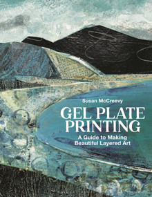 Gel Plate Printing (A Guide to Making Beautiful Layered Art) by Susan McCreevy, 9781789943382