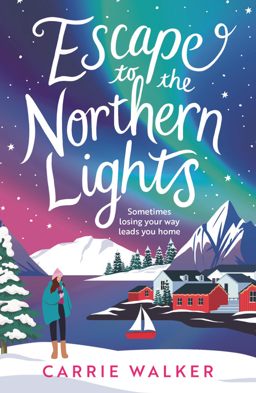 Escape to the Northern Lights (A hilarious and heartwarming escapist romance, perfect to curl up with) by Carrie Walker, 9781035918669