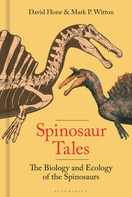 Spinosaur Tales (The Biology and Ecology of the Spinosaurs) by David Hone, Mark Witton, 9781399412469