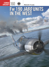 Fw 190 Jabo Units in the West by Malcolm V. Lowe, Jim Laurier, Gareth Hector, 9781472865069
