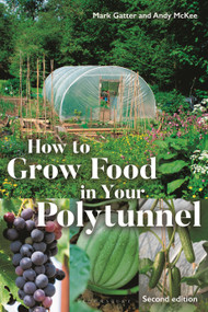 How to Grow Food in Your Polytunnel (Second Edition) by Mark Gatter, Andy McKee, 9781399420952