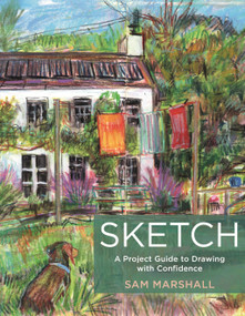 Sketch (A Project Guide to Drawing with Confidence) by Sam Marshall, 9781789943108