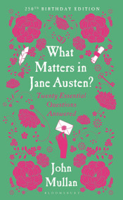 What Matters in Jane Austen? (Twenty Essential Questions Answered) by John Mullan, 9781526693945