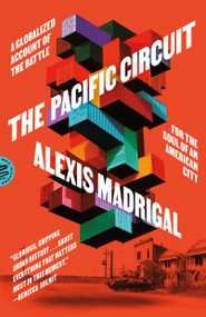 The Pacific Circuit (A Globalized Account of the Battle for the Soul of an American City) - 9781250419897 by Alexis Madrigal, 9781250419897