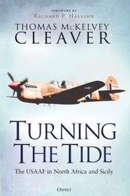 Turning The Tide (The USAAF in North Africa and Sicily) - 9781472860262 by Thomas McKelvey Cleaver, 9781472860262
