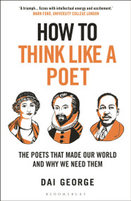 How to Think Like a Poet (The Poets That Made Our World and Why We Need Them) - 9781399408318 by Dai George
