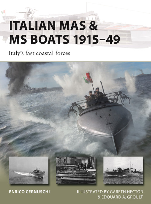 Italian MAS & MS Boats 1915-49 (Italy's fast coastal forces) by Enrico Cernuschi, Gareth Hector, Edouard A. Groult, 9781472870216