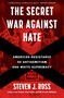 The Secret War Against Hate (American Resistance to Antisemitism and White Supremacy) by Steven J. Ross, 9781635578003