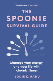 The Spoonie Survival Guide (Manage your energy and your life with chronic illness) by Jodie K Ranu, 9781399411509