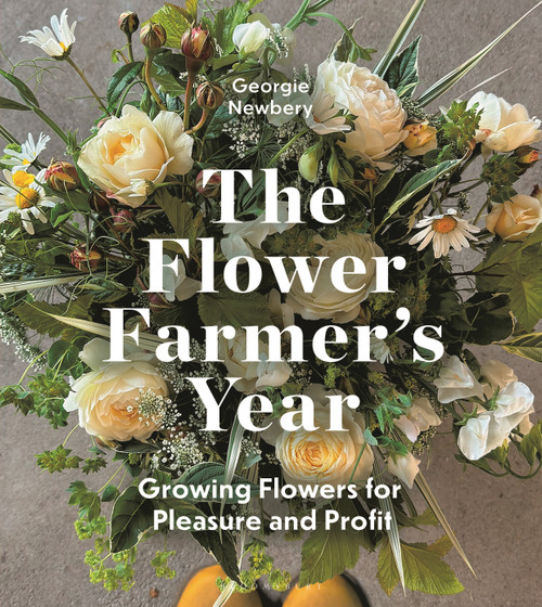 The Flower Farmer's Year (Growing Flowers for Pleasure and Profit) by Georgie Newbery, 9781399418744