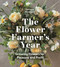 The Flower Farmer's Year (Growing Flowers for Pleasure and Profit) by Georgie Newbery, 9781399418744
