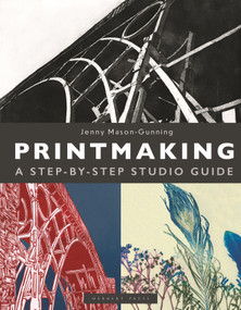 Printmaking (A Step-by-step Studio Guide) by Jenny Mason-Gunning, 9781789943139