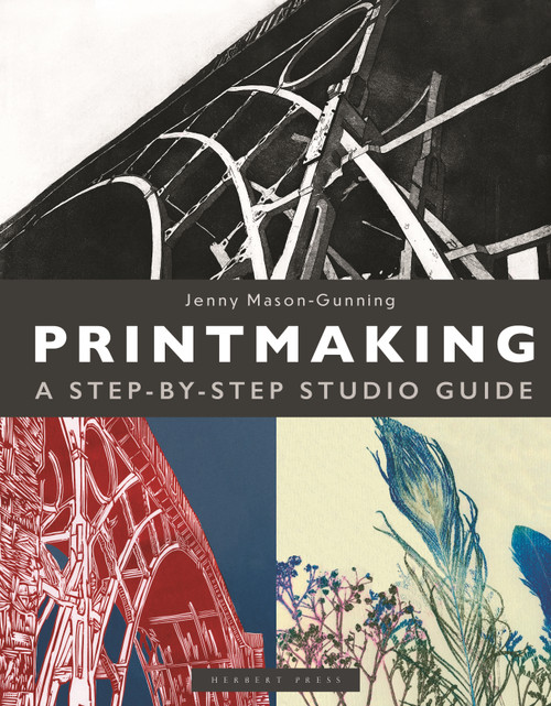 Printmaking (A Step-by-step Studio Guide) by Jenny Mason-Gunning, 9781789943139