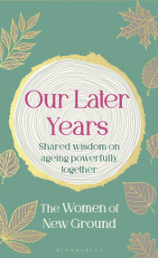 Our Later Years (Shared wisdom on ageing powerfully together) by New Ground, 9781526692283