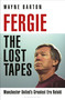 Fergie: The Lost Tapes (Manchester United's Greatest Era Retold) by Wayne Barton, 9781399420396