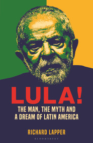 Lula! (The Man, The Myth and a Dream of Latin America) by Richard Lapper, 9781399413589