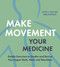 Make Movement Your Medicine (Gentle Exercises to Soothe and Revive Your Upper Back, Neck and Shoulders) by Andy Breakspear, Rachel Breakspear, 9781399418621