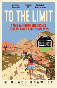 To the Limit (The Meaning of Endurance from Mexico to the Himalayas) - 9781399403443 by Michael Crawley, 9781399403443