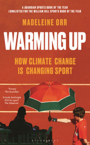 Warming Up (How Climate Change is Changing Sport - A GUARDIAN SPORTS BOOK OF THE YEAR) - 9781399404501 by Madeleine Orr, 9781399404501
