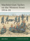 Machine-Gun Tactics on the Western Front 1914-18 by Greg O'Reilly, Adam Hook, 9781472868763