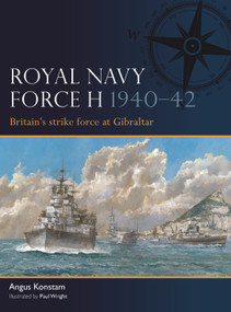 Royal Navy Force H 1940-42 (Britain's strike force at Gibraltar) by Angus Konstam, Paul Wright, 9781472870940