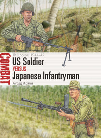 US Soldier vs Japanese Infantryman (Philippines 1944-45) by Gregg Adams, Adam Hook, 9781472868701